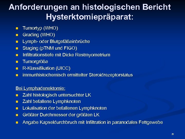 Anforderungen an histologischen Bericht Hysterktomiepräparat: n n n n Tumortyp (WHO) Grading (WHO) Lymph-