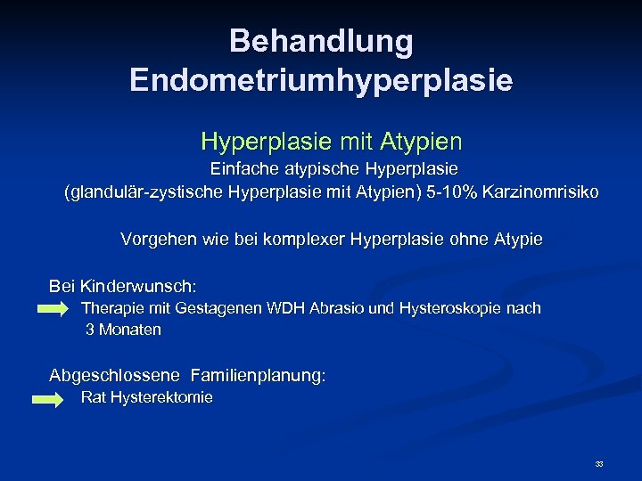 Behandlung Endometriumhyperplasie Hyperplasie mit Atypien Einfache atypische Hyperplasie (glandulär-zystische Hyperplasie mit Atypien) 5 -10%