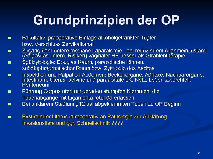 Grundprinzipien der OP n n n n Fakultativ: präoperative Einlage alkoholgetränkter Tupfer bzw. Verschluss