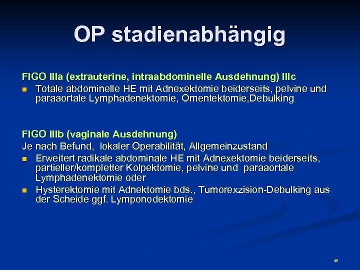 OP stadienabhängig FIGO IIIa (extrauterine, intraabdominelle Ausdehnung) IIIc n Totale abdominelle HE mit Adnexektomie