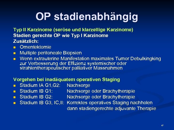 OP stadienabhängig Typ II Karzinome (seröse und klarzellige Karzinome) Stadien gerechte OP wie Typ