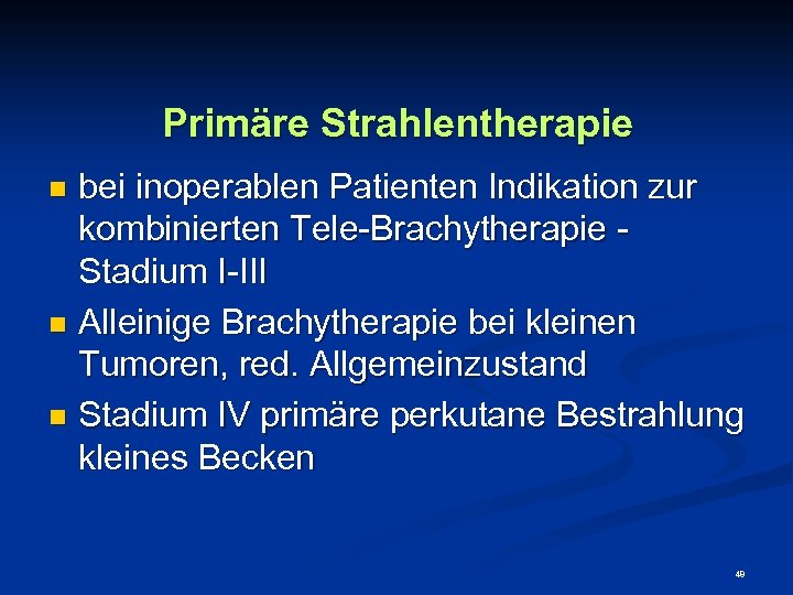 Primäre Strahlentherapie bei inoperablen Patienten Indikation zur kombinierten Tele-Brachytherapie Stadium I-III n Alleinige Brachytherapie