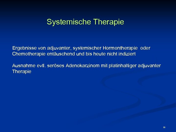 Systemische Therapie Ergebnisse von adjuvanter, systemischer Hormontherapie oder Chemotherapie entäuschend und bis heute nicht