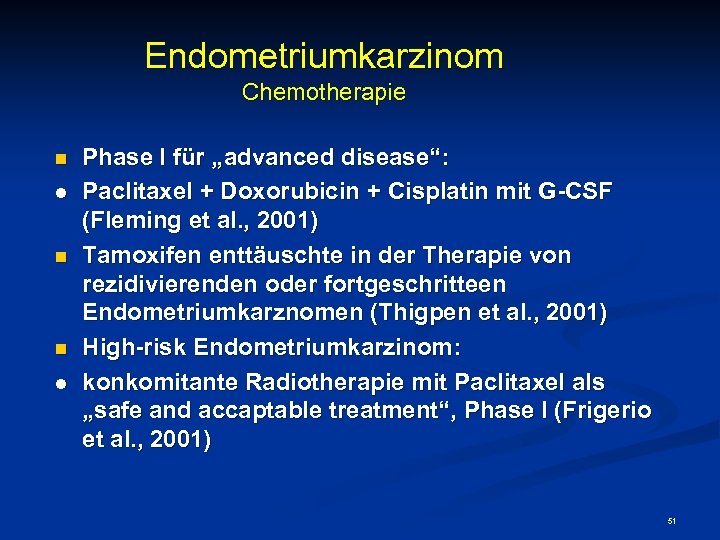 Endometriumkarzinom Chemotherapie n l n n l Phase I für „advanced disease“: Paclitaxel +