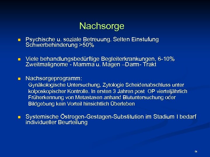 Nachsorge n Psychische u. soziale Betreuung. Selten Einstufung Schwerbehinderung >50% n Viele behandlungsbedürftige Begleiterkrankungen,