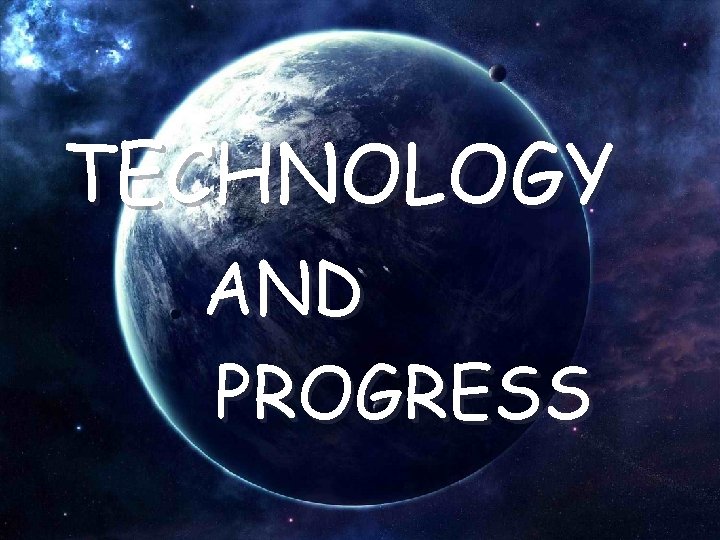 TECHNOLOGY AND PROGRESS 