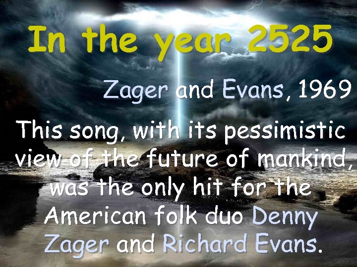 In the year 2525 Zager and Evans, 1969 This song, with its pessimistic view