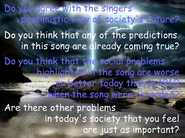 Do you agree with the singers‘ pessimistic view of society's future? Do you think
