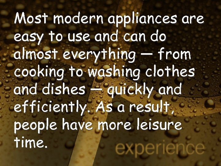 Most modern appliances are easy to use and can do almost everything — from