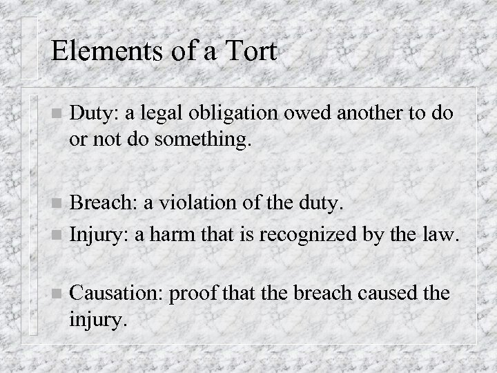 Elements of a Tort n Duty: a legal obligation owed another to do or