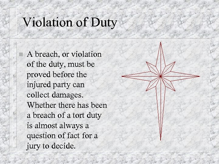 Violation of Duty n A breach, or violation of the duty, must be proved