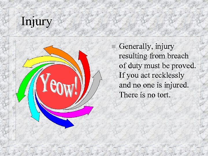Injury n Generally, injury resulting from breach of duty must be proved. If you