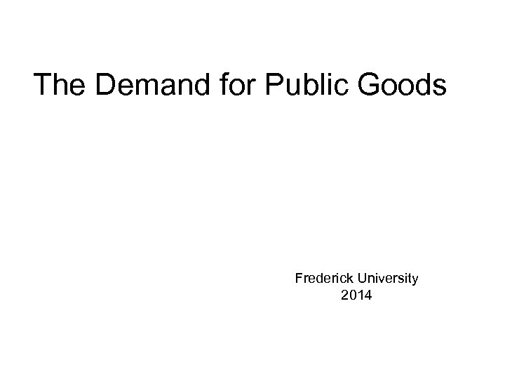 The Demand for Public Goods Frederick University 2014 