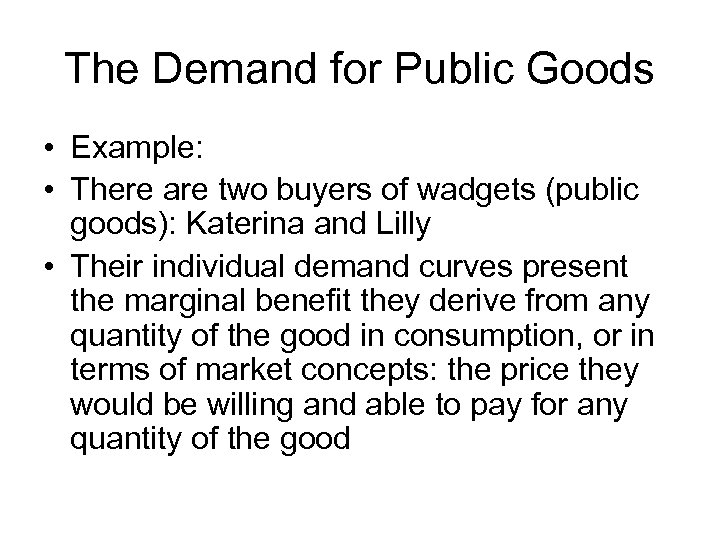 The Demand for Public Goods • Example: • There are two buyers of wadgets