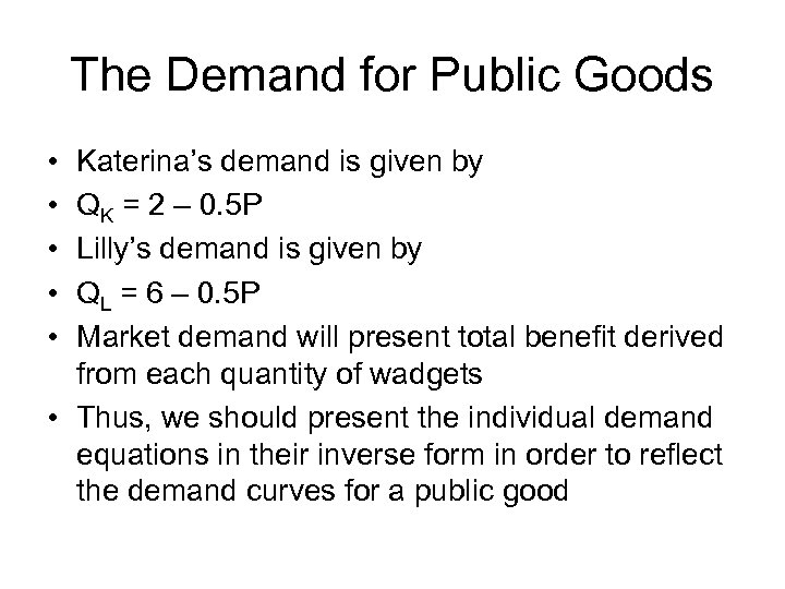 The Demand for Public Goods • • • Katerina’s demand is given by QK