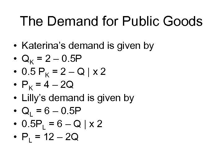 The Demand for Public Goods • • Katerina’s demand is given by QK =