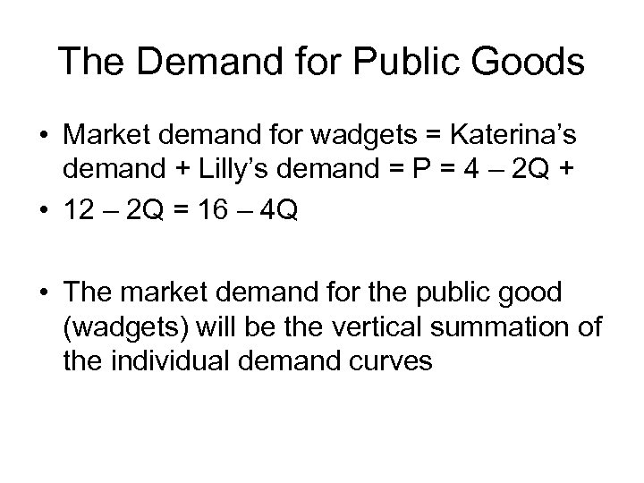 The Demand for Public Goods • Market demand for wadgets = Katerina’s demand +