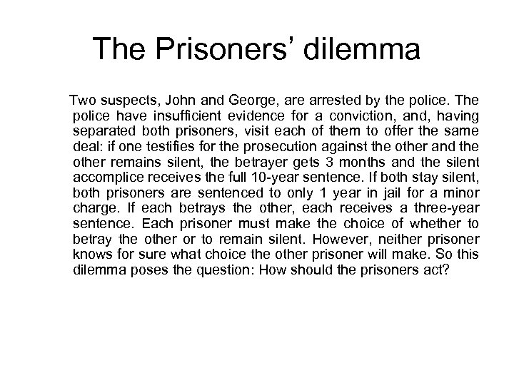 The Prisoners’ dilemma Two suspects, John and George, are arrested by the police. The