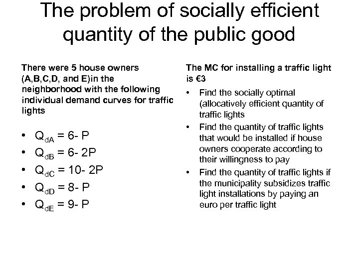 The problem of socially efficient quantity of the public good There were 5 house