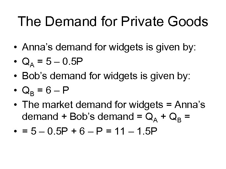 The Demand for Private Goods • • • Anna’s demand for widgets is given