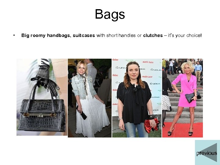 Bags • Big roomy handbags, suitcases with short handles or clutches – it’s your