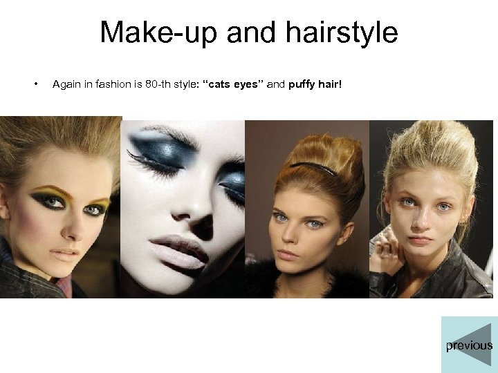 Make-up and hairstyle • Again in fashion is 80 -th style: “cats eyes” and