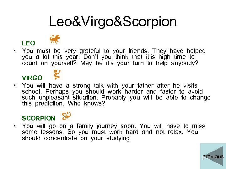 Leo&Virgo&Scorpion LEO • You must be very grateful to your friends. They have helped