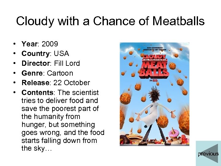 Cloudy with a Chance of Meatballs • • • Year: 2009 Country: USA Director: