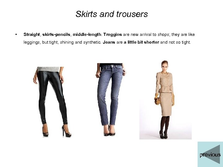 Skirts and trousers • Straight, skirts-pencils, middle-length. Treggins are new arrival to shops; they