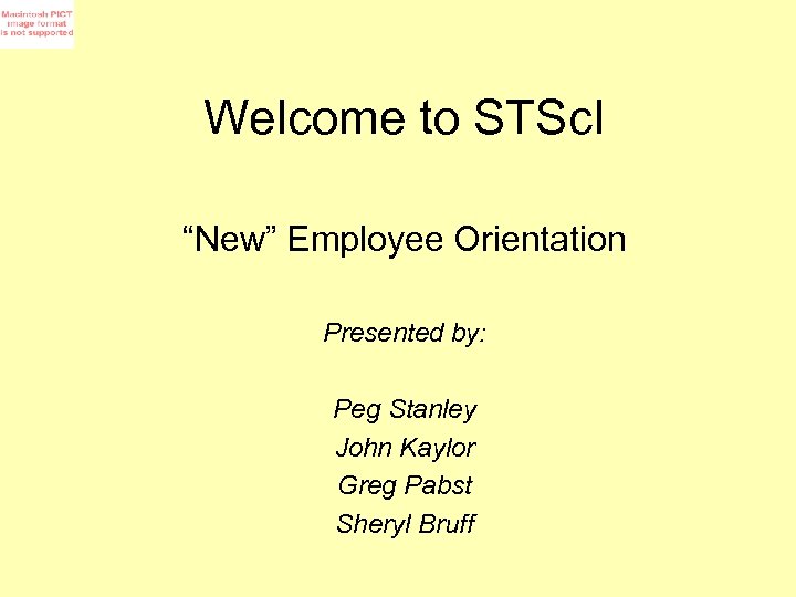 Welcome to STSc. I “New” Employee Orientation Presented by: Peg Stanley John Kaylor Greg