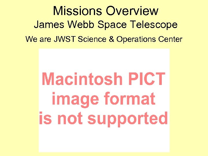 Missions Overview James Webb Space Telescope We are JWST Science & Operations Center 