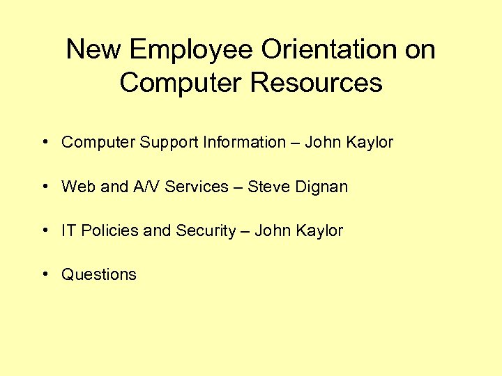 New Employee Orientation on Computer Resources • Computer Support Information – John Kaylor •