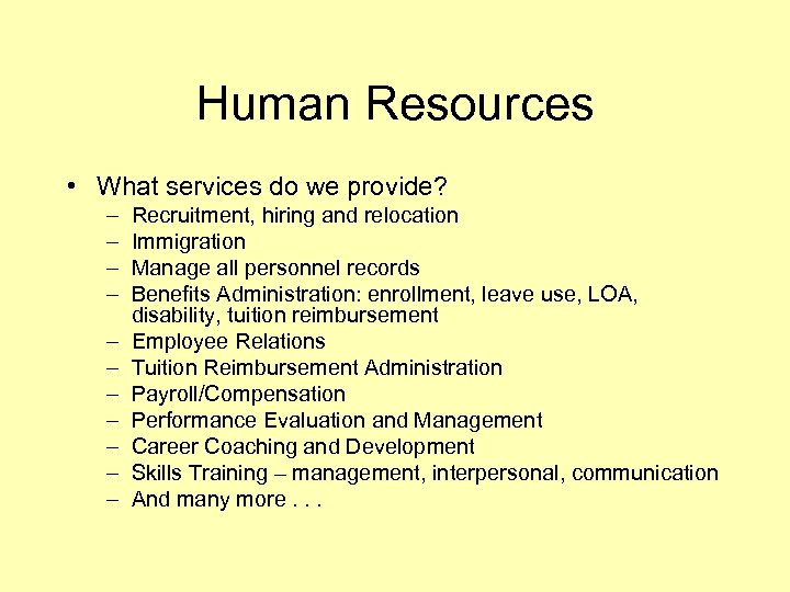 Human Resources • What services do we provide? – – – Recruitment, hiring and