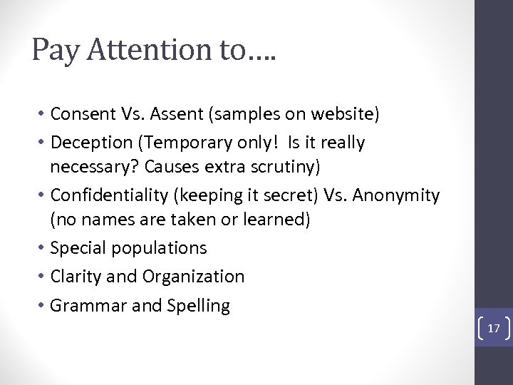 Pay Attention to…. • Consent Vs. Assent (samples on website) • Deception (Temporary only!