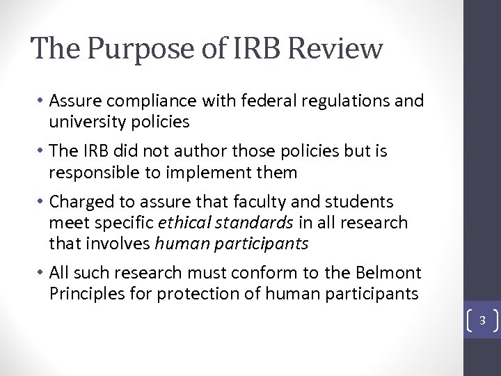 The Purpose of IRB Review • Assure compliance with federal regulations and university policies