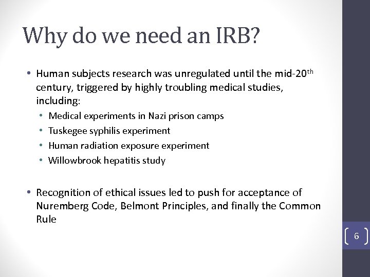 Why do we need an IRB? • Human subjects research was unregulated until the