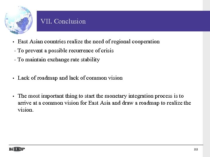 VII. Conclusion • East Asian countries realize the need of regional cooperation - To