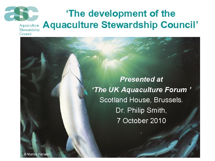 ‘The development of the Aquaculture Stewardship Council’ Presented at ‘The UK Aquaculture Forum ’