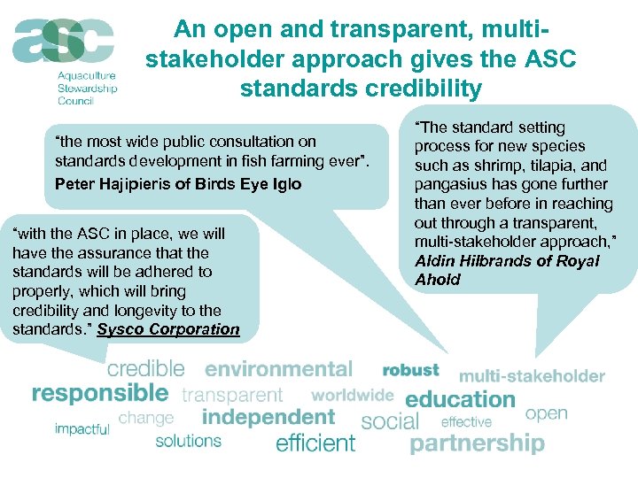 An open and transparent, multistakeholder approach gives the ASC standards credibility “the most wide