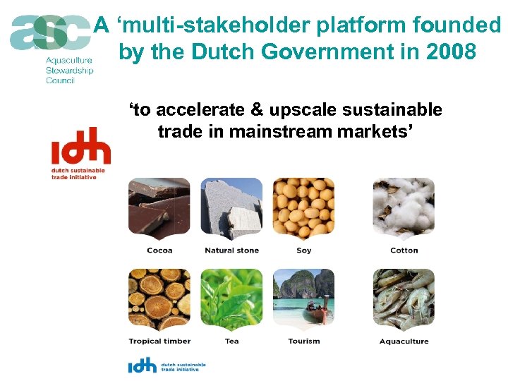 A ‘multi-stakeholder platform founded by the Dutch Government in 2008 ‘to accelerate & upscale