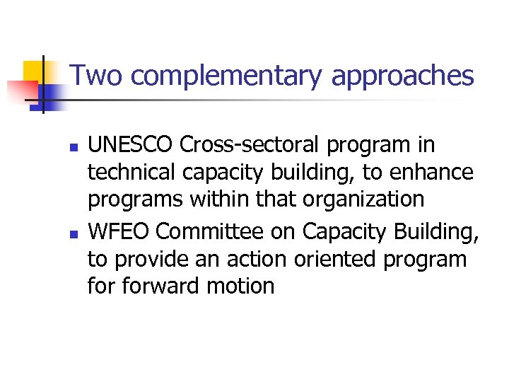 Two complementary approaches n n UNESCO Cross-sectoral program in technical capacity building, to enhance