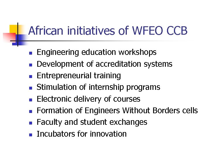 African initiatives of WFEO CCB n n n n Engineering education workshops Development of