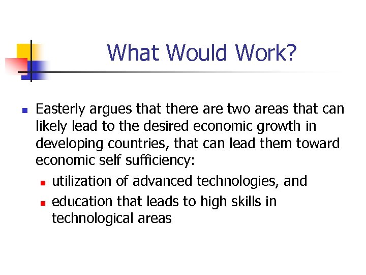 What Would Work? n Easterly argues that there are two areas that can likely