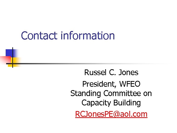 Contact information Russel C. Jones President, WFEO Standing Committee on Capacity Building RCJones. PE@aol.