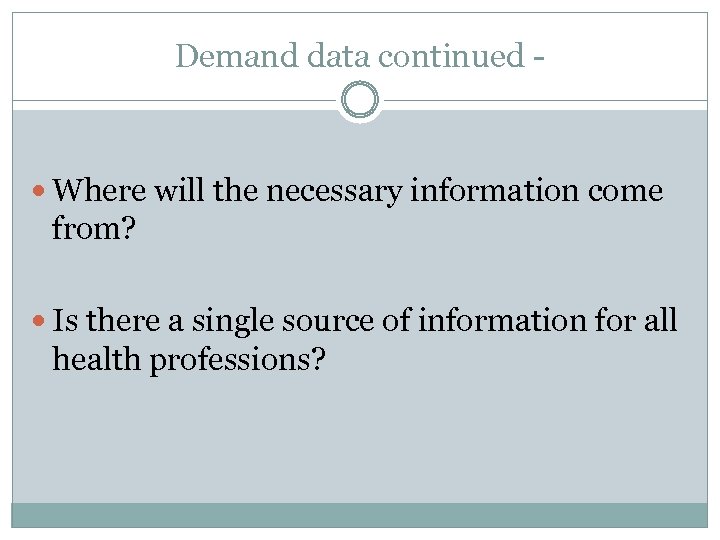 Demand data continued - Where will the necessary information come from? Is there a