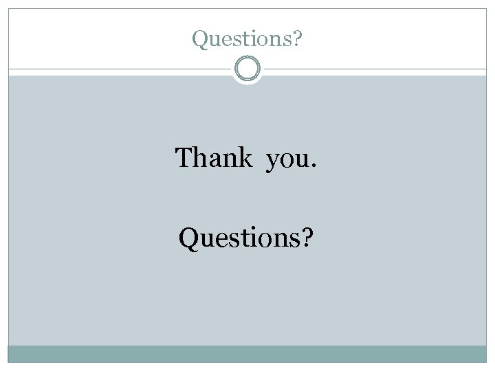 Questions? Thank you. Questions? 
