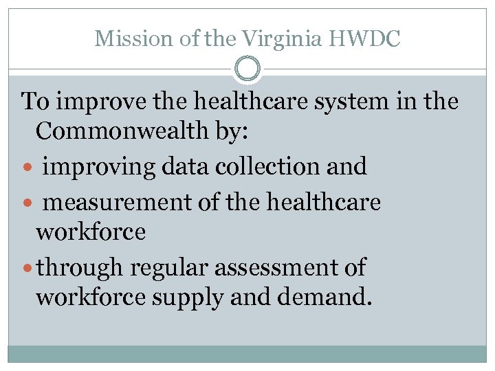 Mission of the Virginia HWDC To improve the healthcare system in the Commonwealth by: