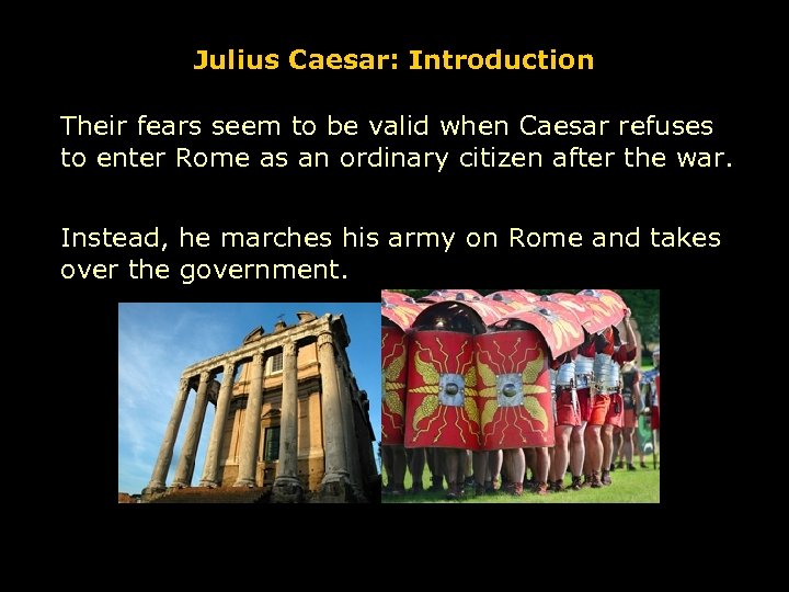 Julius Caesar: Introduction Their fears seem to be valid when Caesar refuses to enter