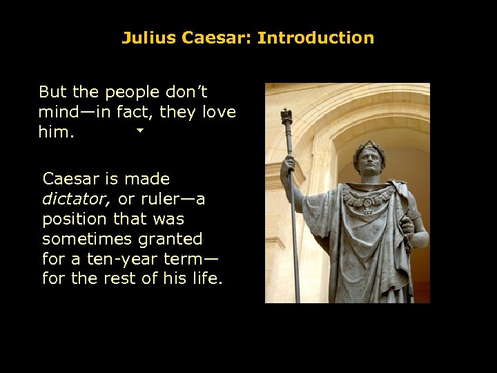 Julius Caesar: Introduction But the people don’t mind—in fact, they love him. Caesar is