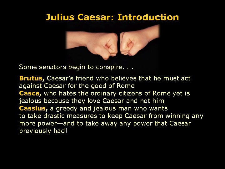 Julius Caesar: Introduction Some senators begin to conspire. . . Brutus, Caesar’s friend who